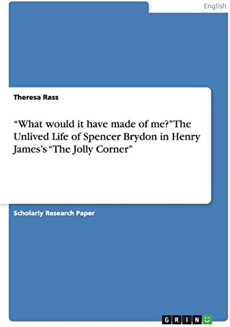 "What would it have made of me?" The Unlived Life of Spencer Brydon in Henry James's "The Jolly Corner" Paperback โ October 23, 2013