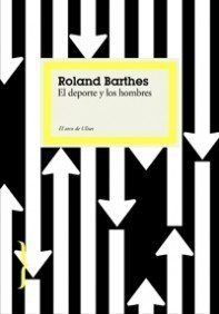 Del deporte y los hombres/ Men and Sports (El arco de Ulises) (Spanish Edition) by Roland Barthes(2008 04 03)