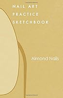Nail Art Practice Sketchbook : Almond Nail Design Notebook for Your Fingernail Beauty Ideas 1791896928 Book Cover