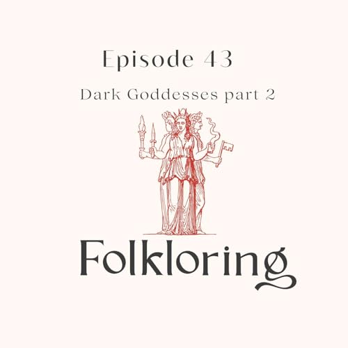 Episode 43 - Dark Goddesses part 2 cover art
