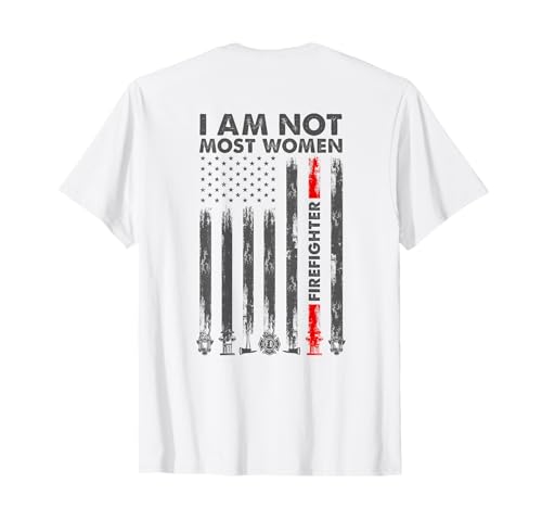 I Am Not Most Women Firefighter American Flag in Back T-Shirt