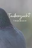  Taubenzucht Tagebuch: Tagebuch für Brieftaubenzüchter I Vorlagen zum Ausfüllen I DIN A5 I Soft Cover Matt