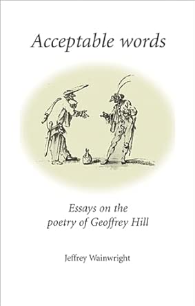 Acceptable Words: Essays on the Poetry of Geoffrey Hill book cover