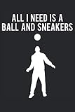  All I Need Is A Ball And Sneakers - Fußball Geschenk Notizbuch (Taschenbuch DIN A 5 Format Liniert): Freestyle Notizbuch, Notizheft, Schreibheft, ... Tricks und Kunststücke mit dem Fußball machen