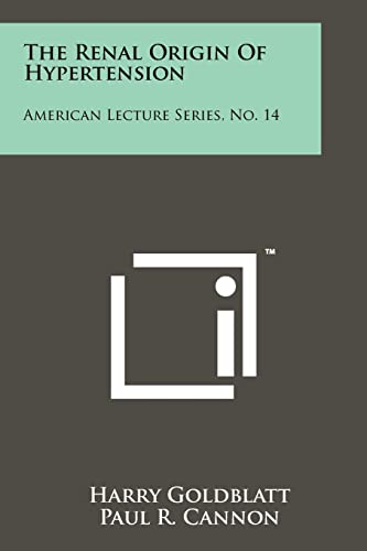 The Renal Origin of Hypertension: American Lecture Series, No. 14