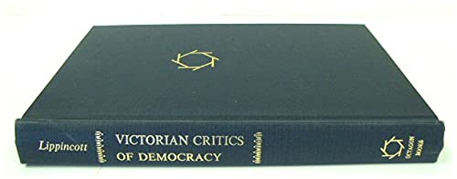 Victorian critics of democracy: Carlyle, Ruskin... 0374950350 Book Cover