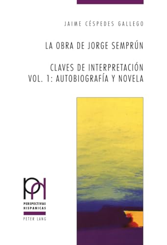 La obra de Jorge Semprún: Claves de interpretación- Vol. 1: Autobiografía y novela (Perspectivas Hispánicas) (Spanish Edition)