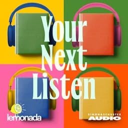 Your Next Listen Podcast By Lemonada Media and Simon & Schuster Audio cover art