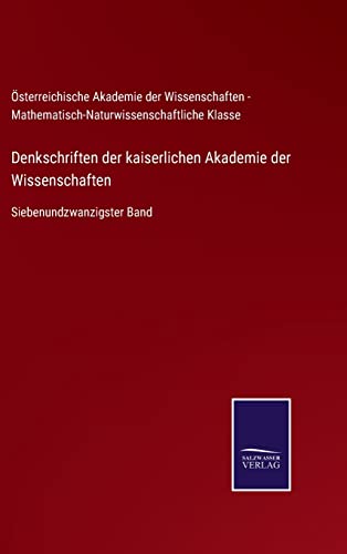 Denkschriften der kaiserlichen Akademie der Wissenschaften: Siebenundzwanzigster Band (German Edition)