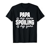 Papa Is My Name Spoiling Is My Game Funny Papa T-Shirt