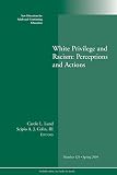 White Privilege and Racism: Perceptions and Actions: New Directions for Adult and Continuing Education, Number 125