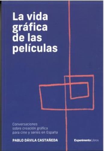 LA VIDA GRÁFICA DE LAS PELÍCULAS: Conversaciones sobre creación gráfica para cine y series en España (DISE?O)
