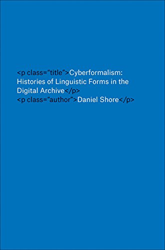 Cyberformalism: Histories of Linguistic Forms in the Digital Archive