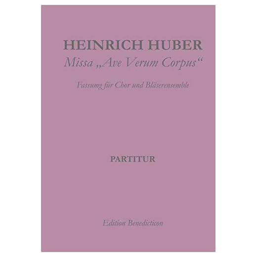 Missa Ave Verum Corpus: Fassung für Chor und Bläserensemble (Huber: Missa Ave Verum Corpus (1))