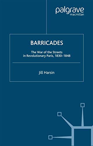 Barricades: The War of the Streets in Revolutionary Paris, 1830-1848