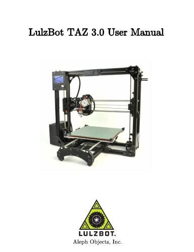 LulzBot TAZ 3.0 User Manual: Inc. Aleph Objects: 9780989378437: Amazon ...