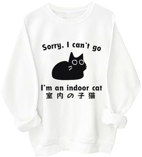 Sorry I Can't Go I'm An Indoor Cat Sweatshirt I'm Sorry Funny Cat Shirt