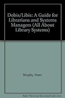 Dobis/Libis: A Guide for Librarians and Systems Managers (All About Library Systems) 0566055902 Book Cover