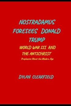 Paperback Nostradamus Foresees Donald Trump, World War III and the Antichrist: Prophecies About the Modern Age Book