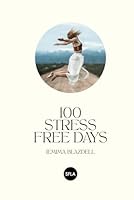 100 Stress Free Days: Dramatically reduce your daily stress with 100 days of practice B0B1CJWWBJ Book Cover