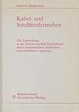 kabel satellitenfernsehen unterschied  Kabel- und Satellitenfernsehen: Die Entwicklung in der Bundesrepublik Deutschland unter oekonomischen, politischen und inhaltlichen Aspekten