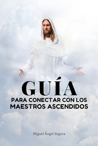 Guía Para Conectar Con Los Maestros Ascendidos Despertar Espiritual Y Crecimiento Interior Guía Para Conectar Con Los Maestros Ascendidos Despertar Espiritual Y Crecimiento Interior