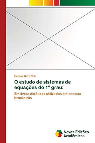 O estudo de sistemas de equações do 1º grau:: Em livros didáticos utilizados em escolas brasileiras (Portuguese Edition)