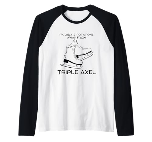 Divertido Patinador artístico I'm Only 2 Rotations Away Triple Axel Camiseta Manga Raglan