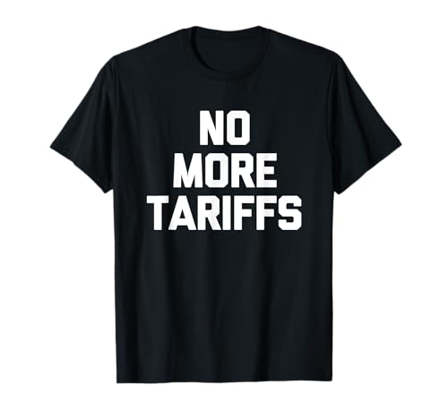 No más aranceles - Divertido dicho sarcástico novedad política Camiseta