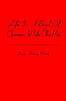 Life Is a Bowl of Cherries, With the Pits 1419686720 Book Cover