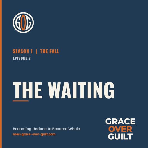 Grace Over Guilt | The Waiting | Episode 56