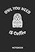 Produktbild Owl You Need Is Coffee Notebook: A5 (6x9 in) Notizbuch I 110 Seiten I Punktraster I Vogel Journal für Eulen Fans