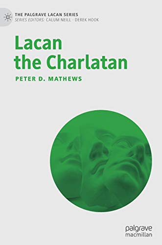 Lacan the Charlatan (The Palgrave Lacan Series)
