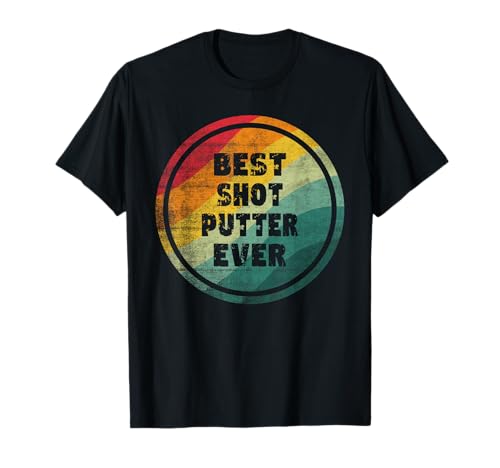 Best Shot Putter Ever Funny Shot Putter T-Shirt