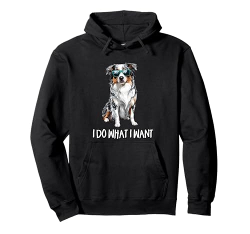 Funny Do What I Want Blue Merle Australian Shepherd Lover Sudadera con Capucha