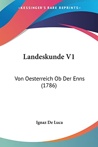 Landeskunde V1: Von Oesterreich Ob Der Enns (1786) (German Edition)