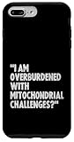 I Am Overburdened With Mitochondrial Challenge