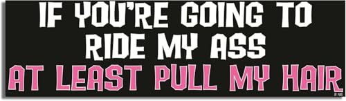 Image of Gear Tatz - IF You're Going to Ride My Ass at Least Pull My Hair - Naughty Bumper Sticker - 3 x 10 inches - Professionally Made in The USA - Vinyl Decal (10, Magnetic)