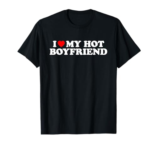 I Love My Hot Boyfriend T-Shirt