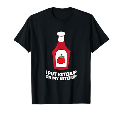 J'ai mis du ketchup sur mon ketchup T-Shirt