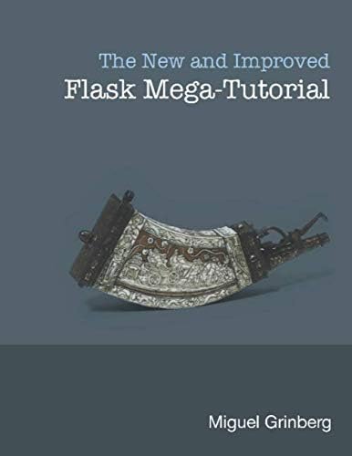 The New And Improved Flask Mega-Tutorial Paperback – December 7, 2017