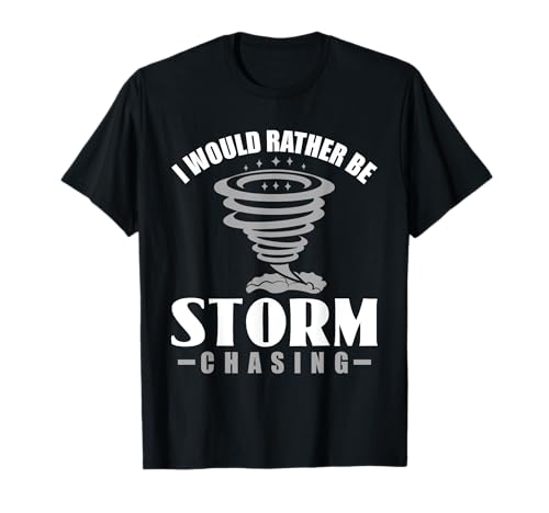 Preferirei Essere Storm Chasing - Storm Chaser Tornados Maglietta