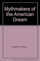 Mythmakers of the American Dream: The Nostalgic Vision in Popular Culture 084534739X Book Cover