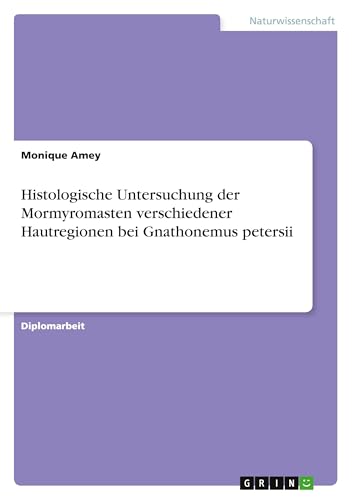 Histologische Untersuchung der Mormyromasten verschiedener Hautregionen bei Gnathonemus petersii: Diplomarbeit