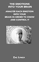 The Emotions Into Your Brain: Analyze Each Emotion Into Your Brain in Order to Know and Control It 1806200465 Book Cover