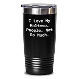 Maltese Dog Lover's Funny Gift Tumbler Gifts from Men for Family, Friends on Mother's Day - I Love My Maltese. People, Not So Much. -  Gearbubble