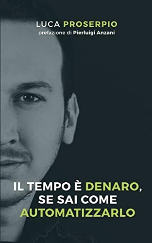 Il tempo è denaro, se sai come automatizzarlo: I tre sistemi che ogni imprenditore dovrebbe conoscere e utilizzare per generare profitto senza perdere tempo