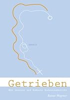 Getrieben: Ein innerer und äußere Radreisebericht. Morbus Huntington als Motor zum Leben 3837065650 Book Cover