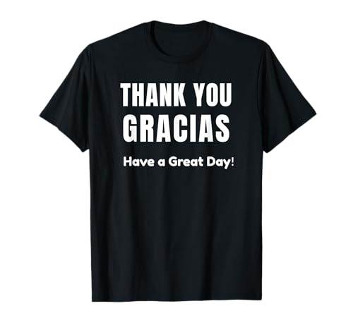 Thank You-Gracias-Have-a-Great-Day Camiseta