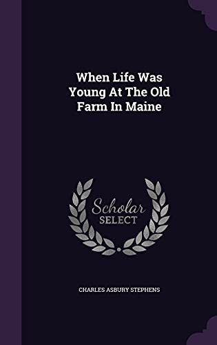 When Life Was Young At The Old Farm In Maine 1354649141 Book Cover